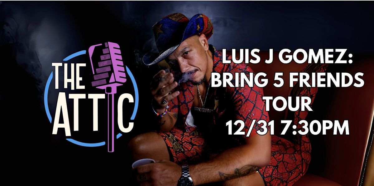 Luis J Gomez: The Bring 5 Friends Tour @ The Attic Comedy Club, 31 December | Event in Columbus | AllEvents
