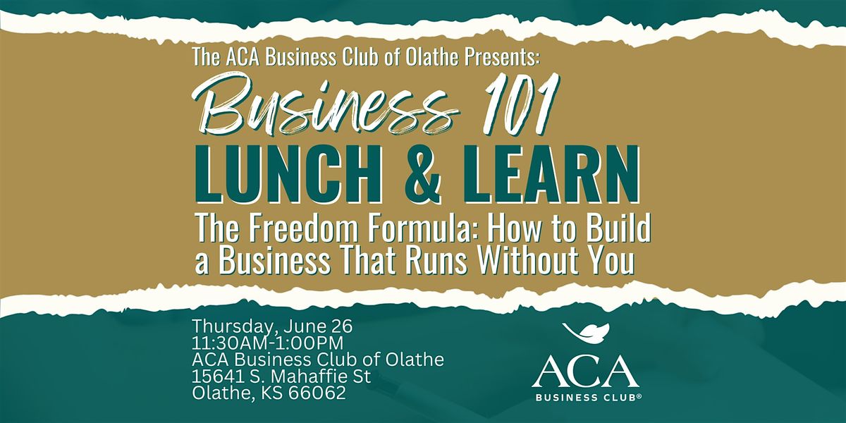 ACA Olathe Biz 101 | How to Build a Business That Runs Without You, 26 June | Event in Olathe | AllEvents
