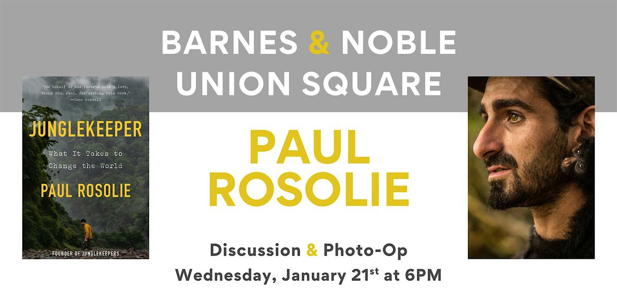 Paul Rosolie discusses JUNGLEKEEPER at B&N Union Square, 21 January | Event in New York | AllEvents