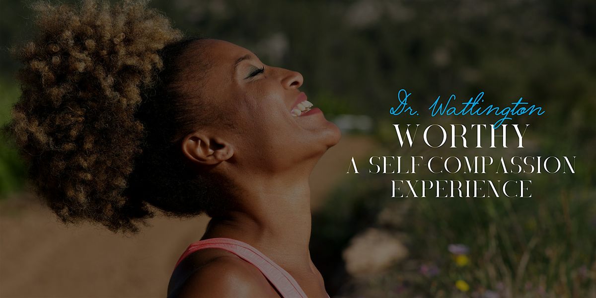 Worthy: A Self Compassion Experience, 22 August | Event in Wilmington | AllEvents