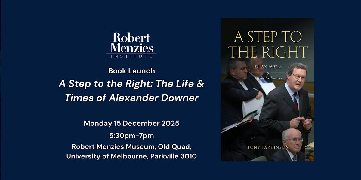 Book Launch: 'A Step to the Right : The Life and Times of Alexander Downer', 15 December | Event in Parkville