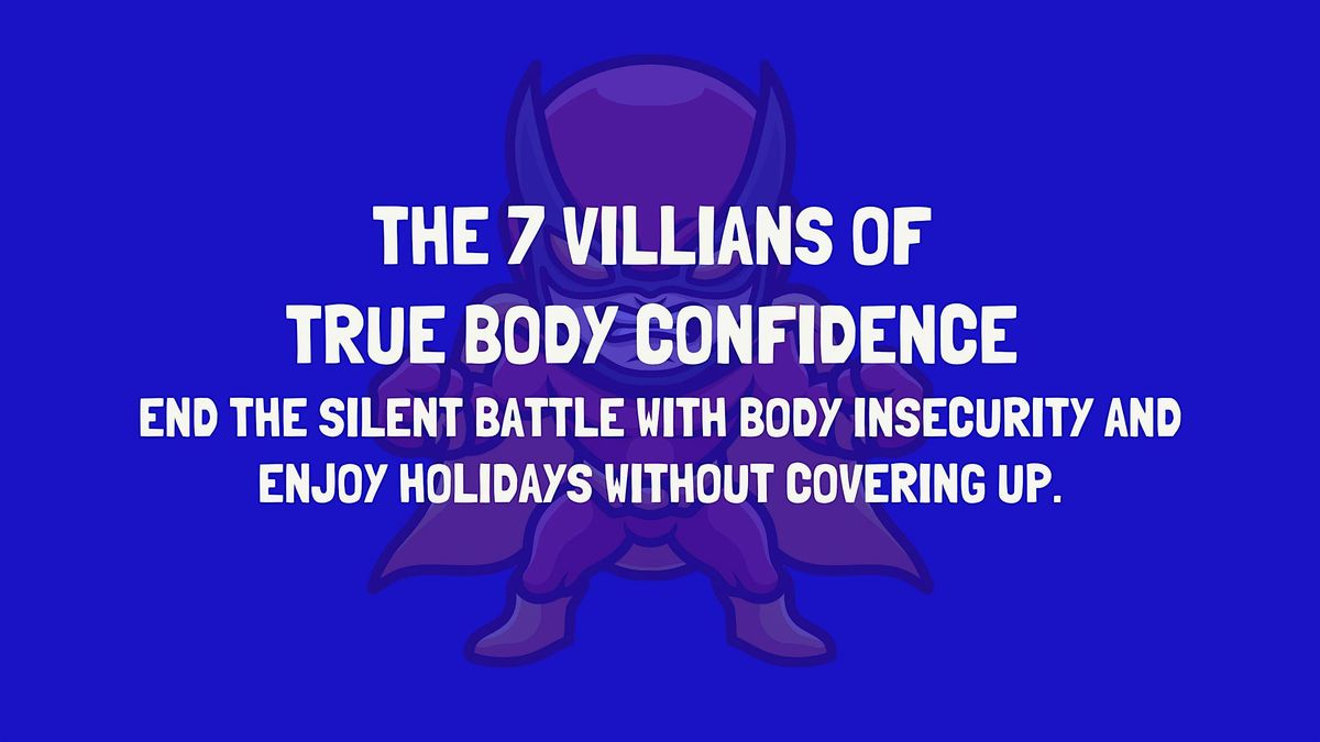 The 7 Villains Of True Body Confidence (And How To Beat Them Like A Hero), 14 August | Event in Portsmouth