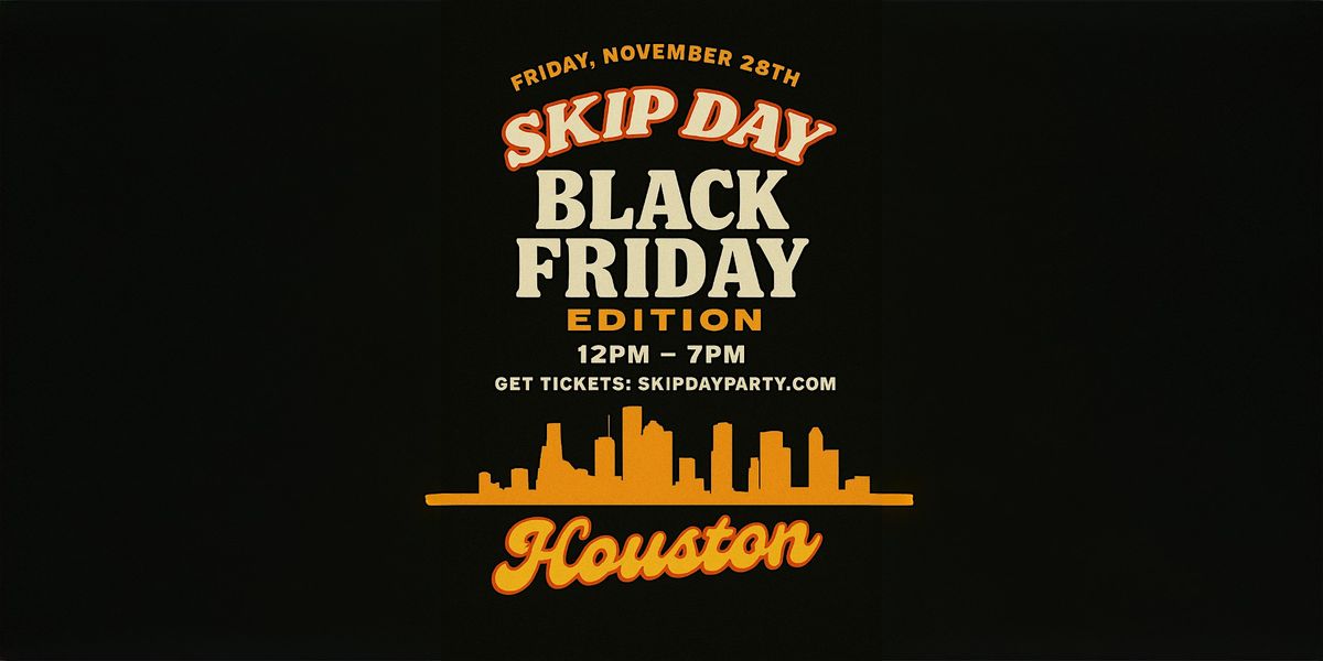SKIP DAY (HOUSTON) BLACK FRIDAY EDITION - 11.28.25, 28 November | Event in Houston | AllEvents