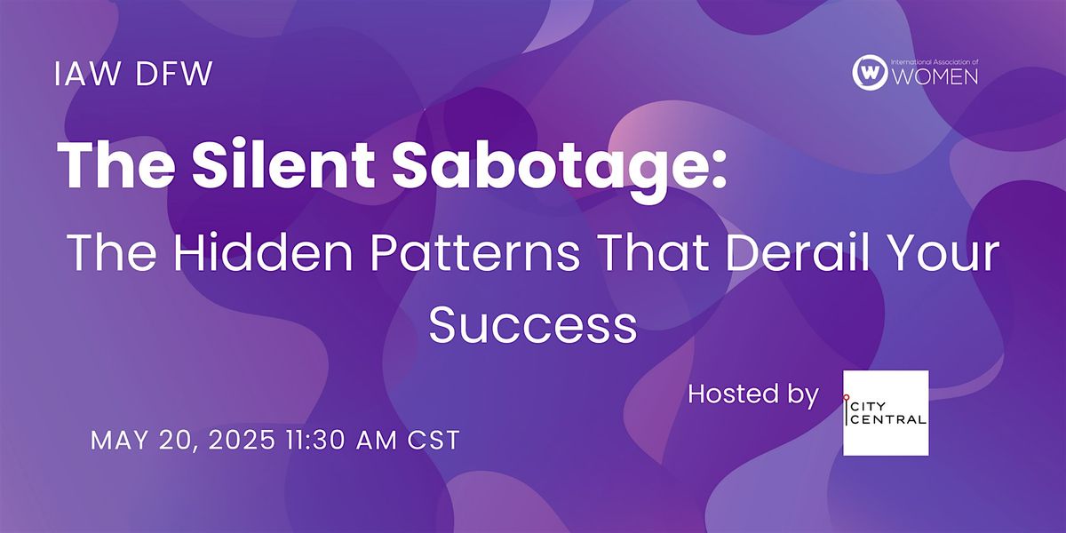 IAW DFW: The Silent Sabotage: The Hidden Patterns That Derail Your Success, 20 May | Event in Dallas | AllEvents
