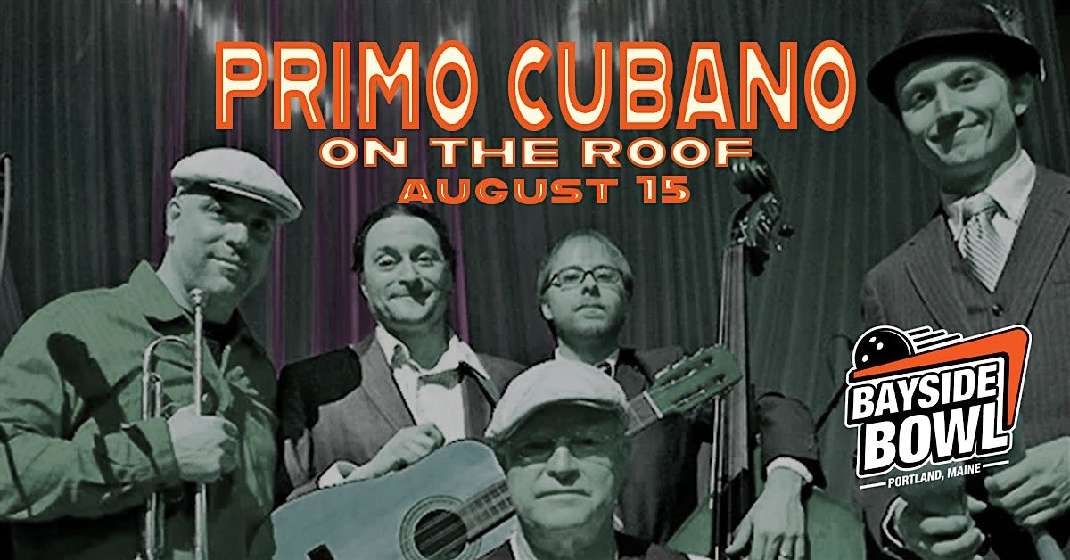 Primo Cubano on the Roof at Bayside Bowl | all-ages | *ticketed*, 15 August | Event in Portland | AllEvents