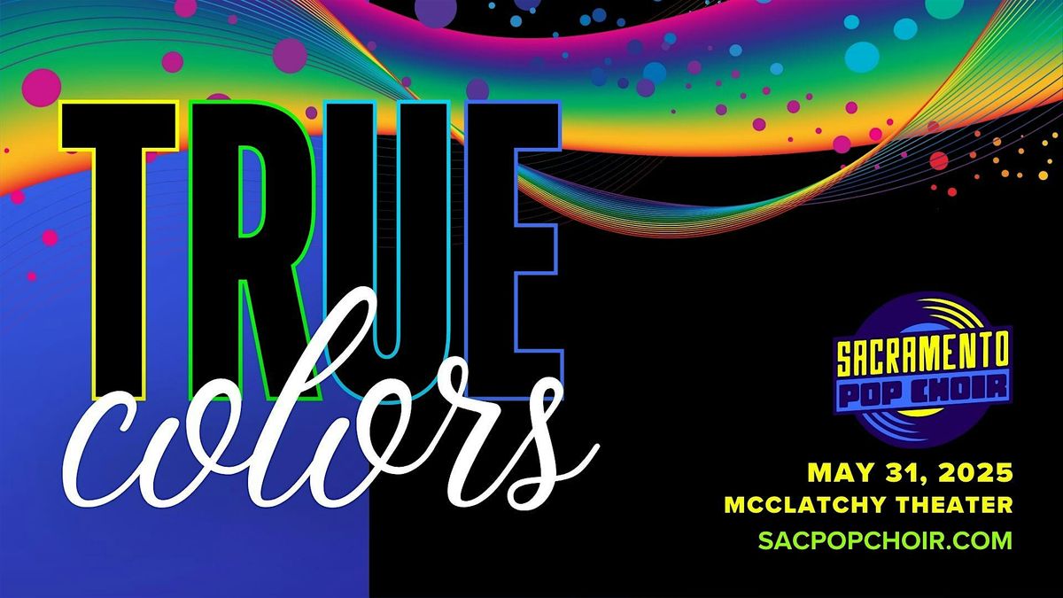 Sacramento Pop Choir presents TRUE COLORS, 31 May | Event in Sacramento | AllEvents