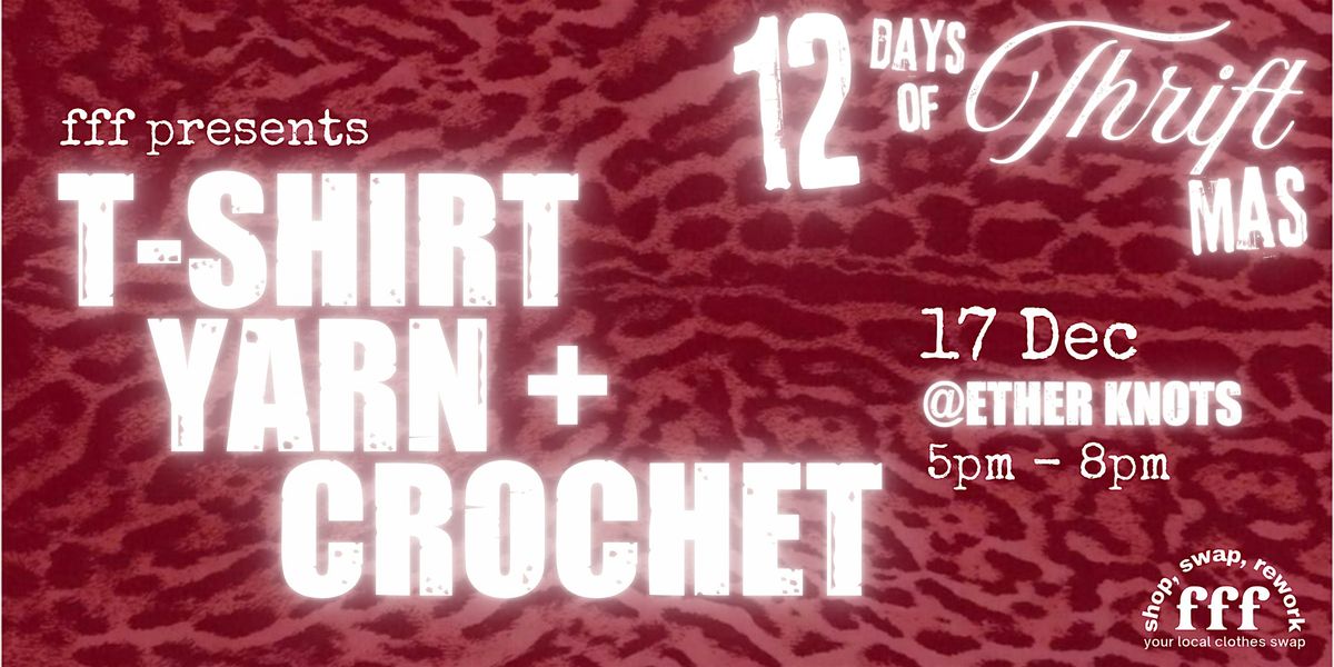 ★ 12DAYS fff x ether knots T-SHIRT YARN + CROCHET, 17 December | Event in London | AllEvents