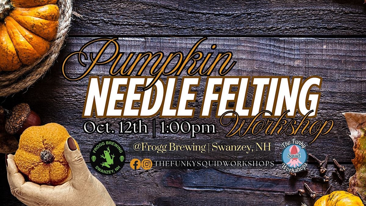 Pumpkin Needle Felting at Frogg Brewing, 12 October | Event in Swanzey | AllEvents