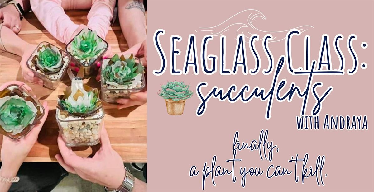 Seaglass Succulent Make & Take Workshop with Andraya, 20 June | Event in New Bedford | AllEvents