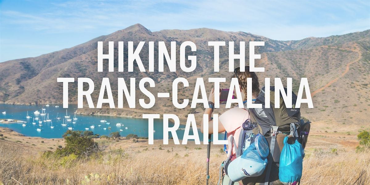 Hiking the Trans-Catalina Trail: What to Know Before You Go, 13 August | Event in Long Beach | AllEvents