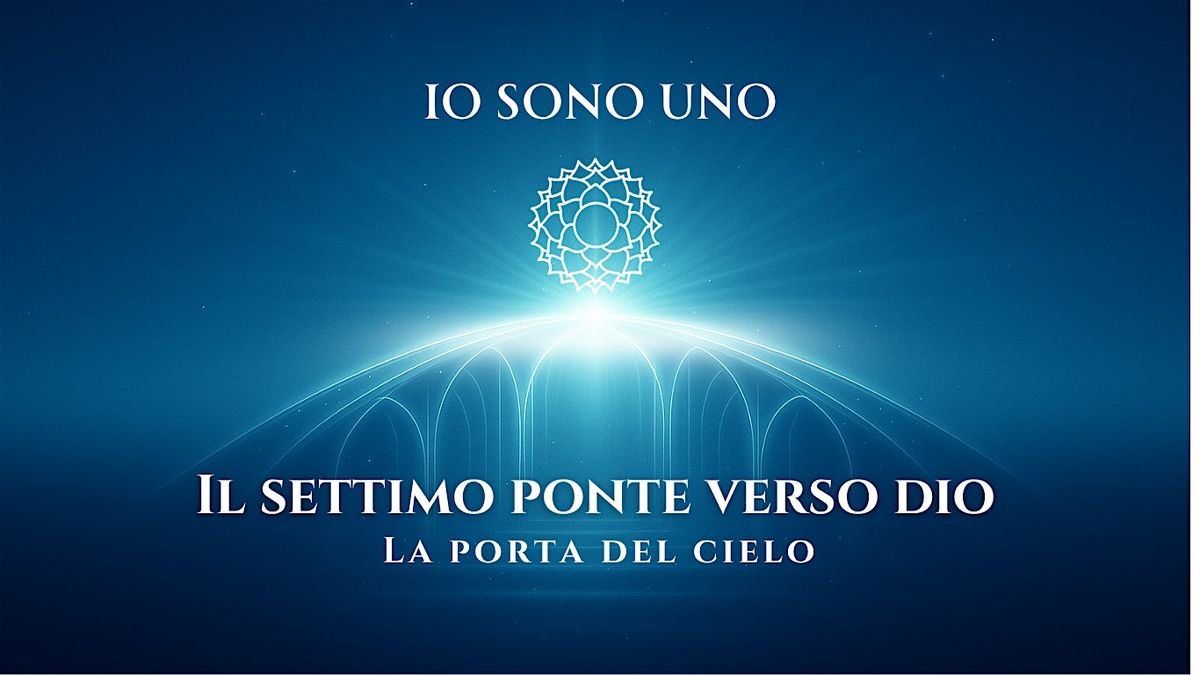 IO SONO UNO – Il settimo ponte verso Dio: la porta del Cielo, 22 April | Event in Bussolengo | AllEvents