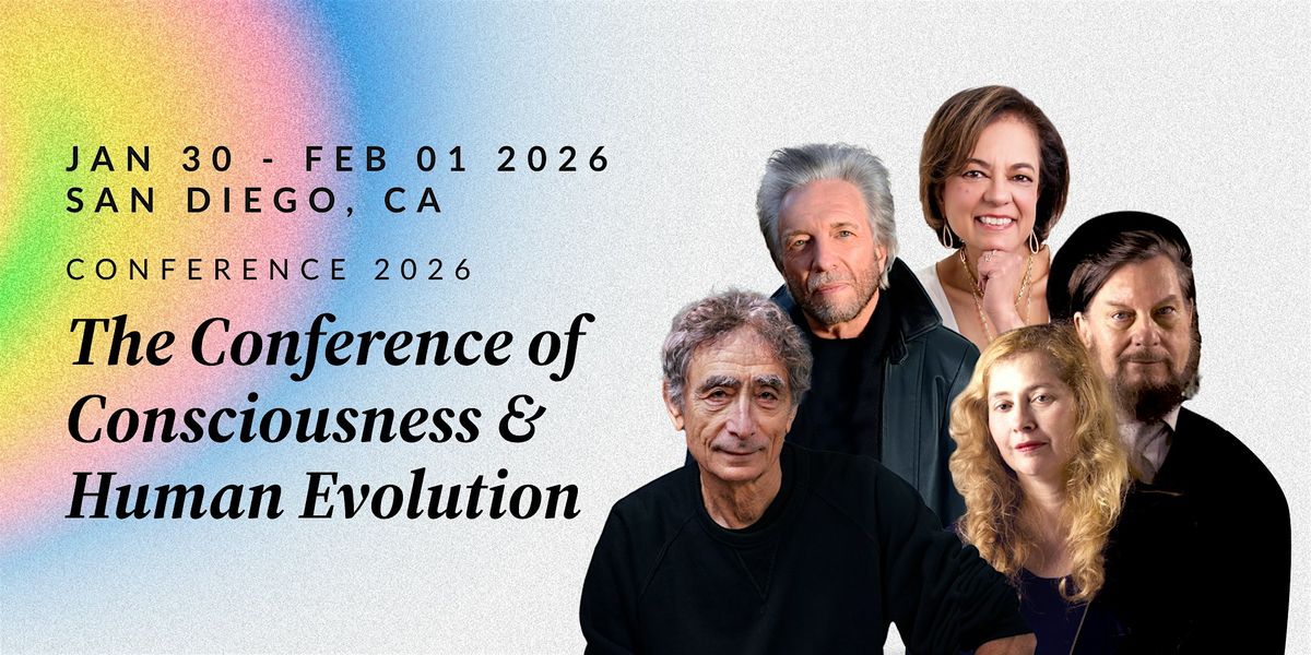 TCCHE San Diego 2026: Consciousness & Human Evolution Conference ...