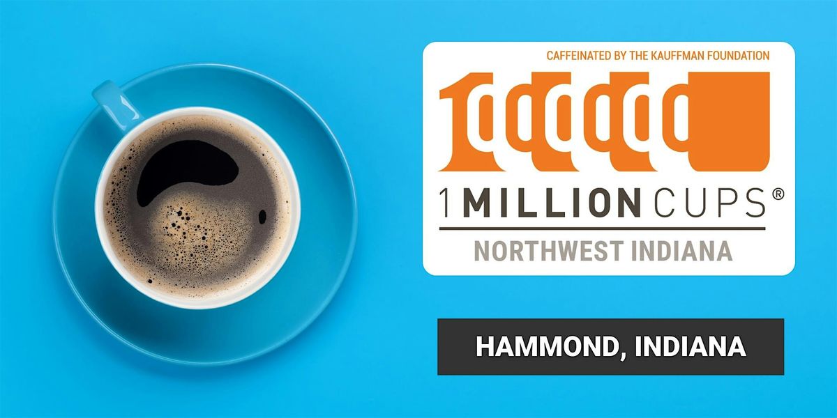 1 Million Cups Northwest Indiana (Hammond, IN - June 25), 25 June | Event in Hammond | AllEvents