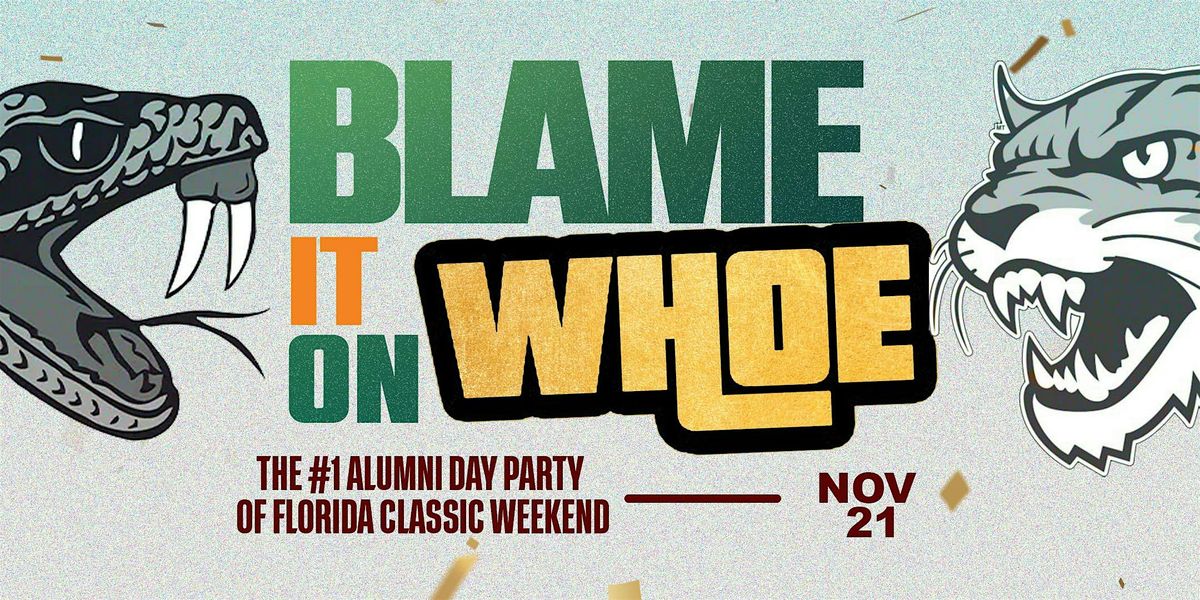 BLAME IT ON WHOE • THE #1 ALUMNI DAY PARTY FLORIDA CLASSIC FRIDAY!!!, 21 November | Event in Orlando | AllEvents