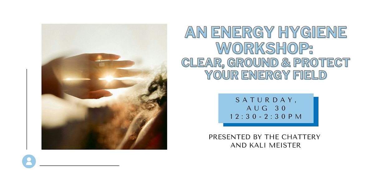 An Energy Hygiene Workshop: Clear, Ground & Protect Your Energy Field, 30 August | Event in Chattanooga
