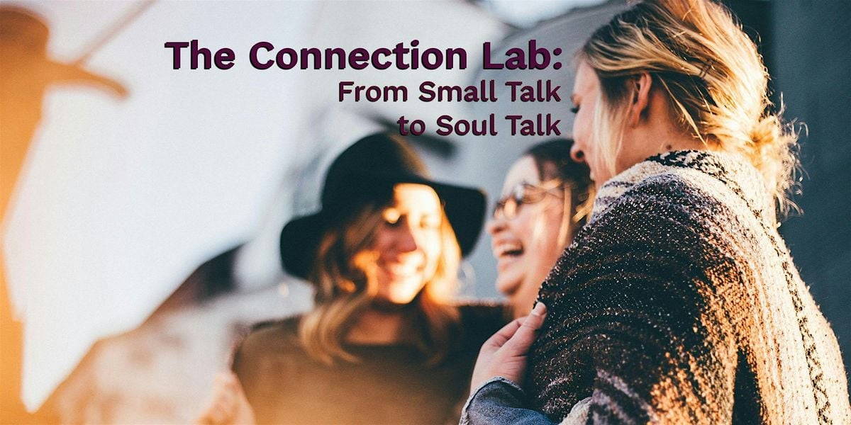 The Connection Lab: From Small Talk to Soul Talk, 13 September | Event in Los Gatos | AllEvents