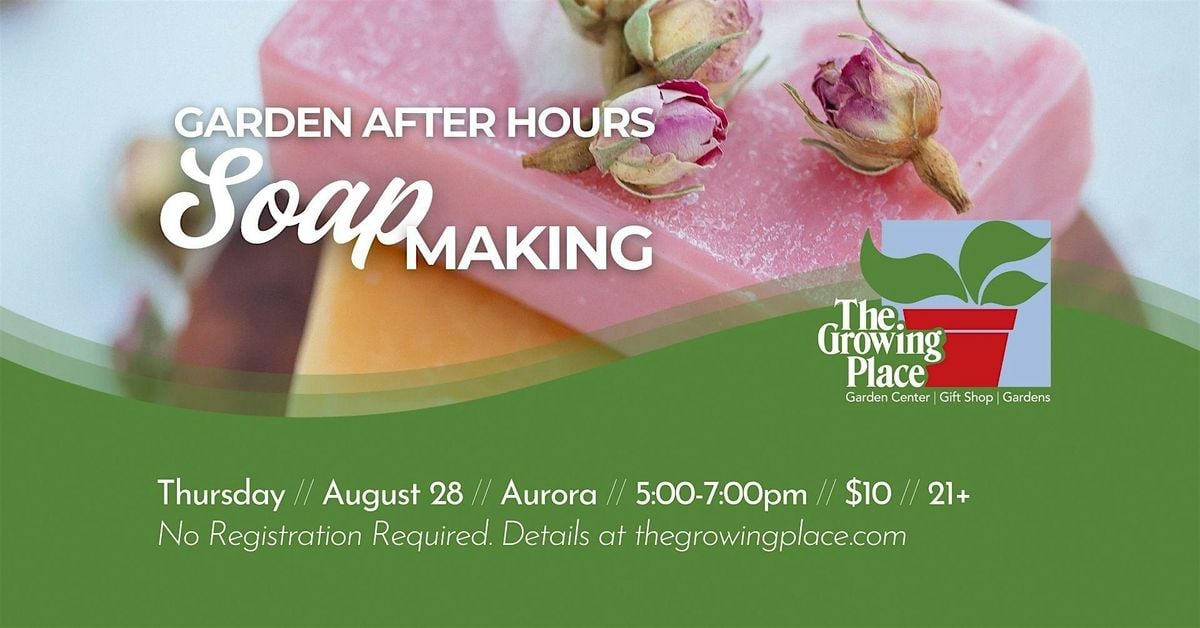 Garden After Hours: Soap Making, 28 August | Event in Aurora | AllEvents