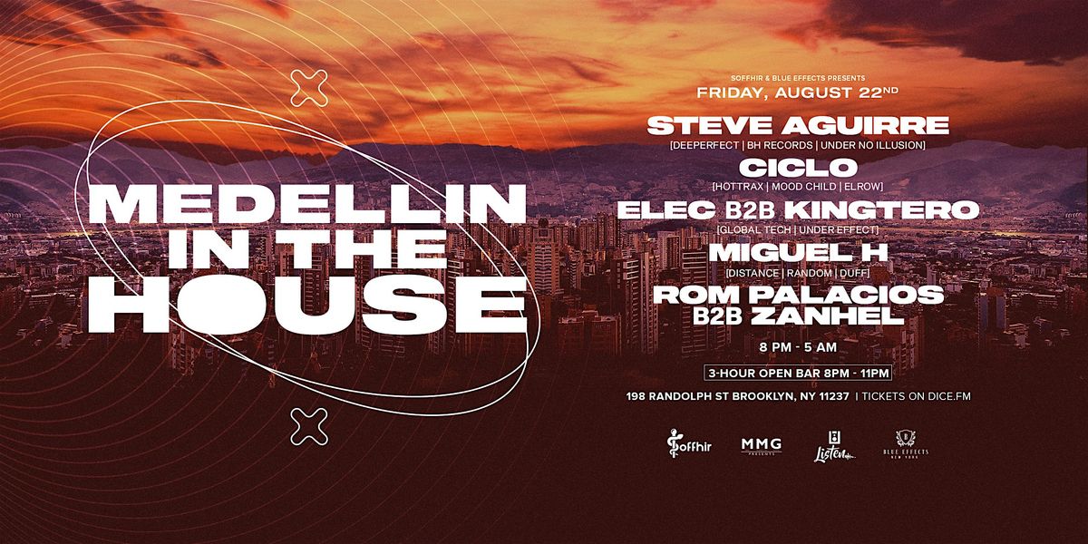 DJ STEVE AGUIRRE, CICLO, ELEG B2B KINGTERO AT MEDELLÍN IN THE HOUSE, 22 August | Event in Brooklyn | AllEvents