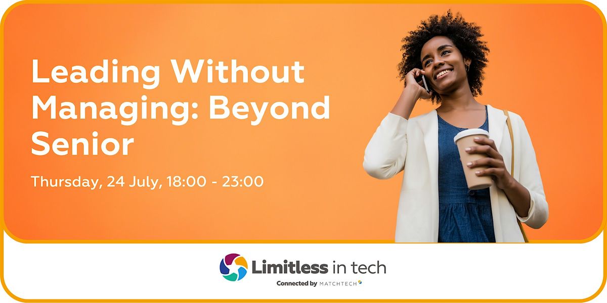 Limitless in Tech | Leading Without Managing: Beyond Senior, 24 July | Event in London | AllEvents
