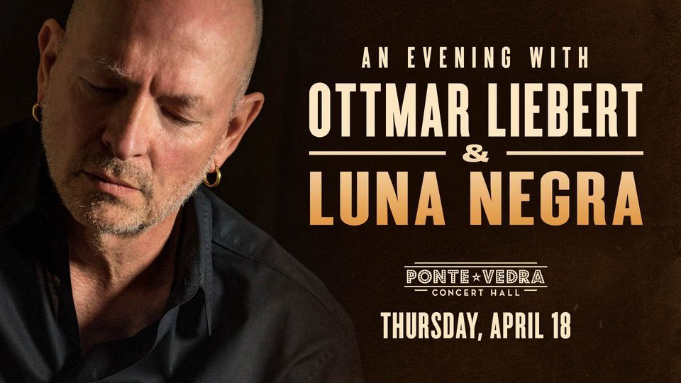 An Evening with Ottmar Liebert & Luna Negra, Ponte Vedra Concert Hall ...