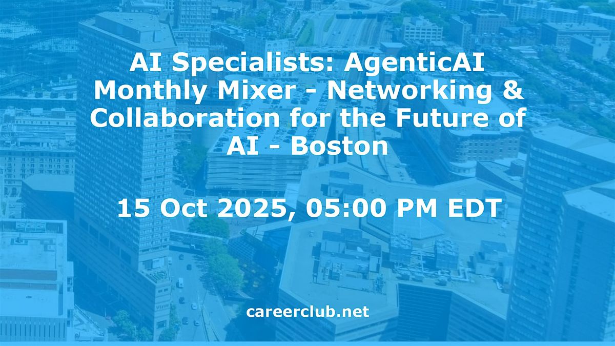 AI Specialists: AgenticAI Monthly Mixer - Networking & Collaboration for the Future of AI - Boston, 15 October