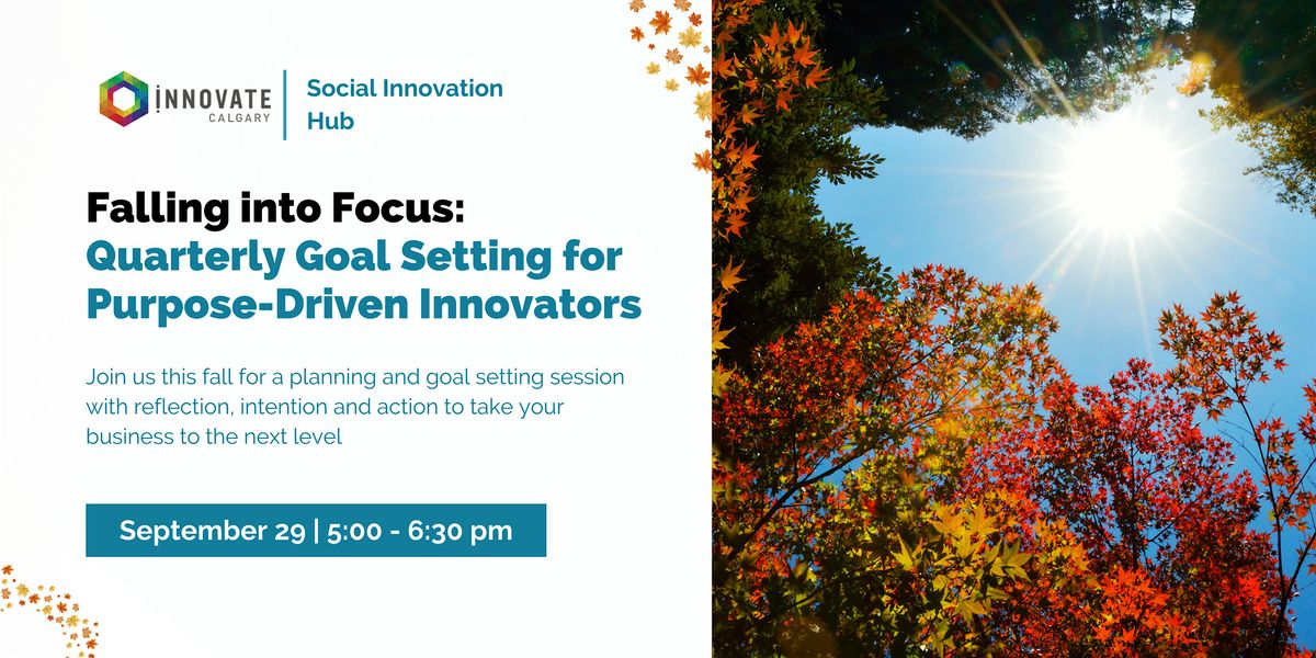 Falling into Focus – Quarterly Goal Setting for Purpose-Driven Innovators, 29 September | Event in Calgary