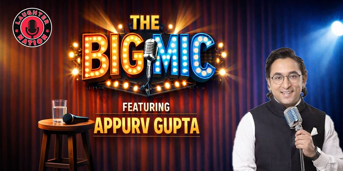 The Big Mic - Ft Appurv Gupta