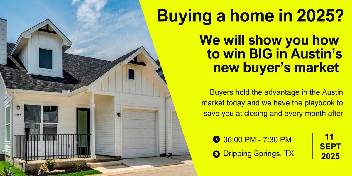 Buying a Home in 2025? How to Win BIG in Austin's Buyer's Market, 11 September | Event in Dripping Springs