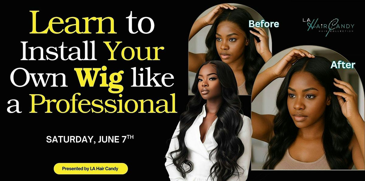 LEARN TO INSTALL YOUR OWN WIG LIKE A PROFESSIONAL, 7 June | Event in Long Beach | AllEvents