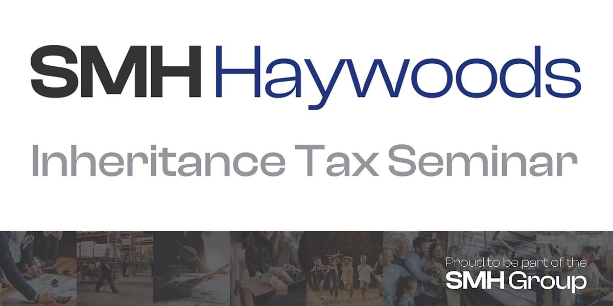 SMH Haywoods Inheritance Tax Seminar, 14 November | Event in Rotherham | AllEvents
