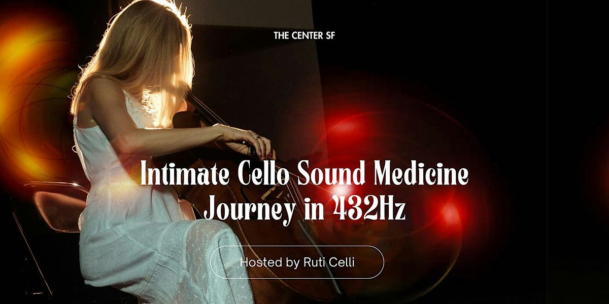 Intimate Cello Sound Medicine Journey in 432Hz w/ Ruti Celli, 13 June | Event in San Francisco | AllEvents