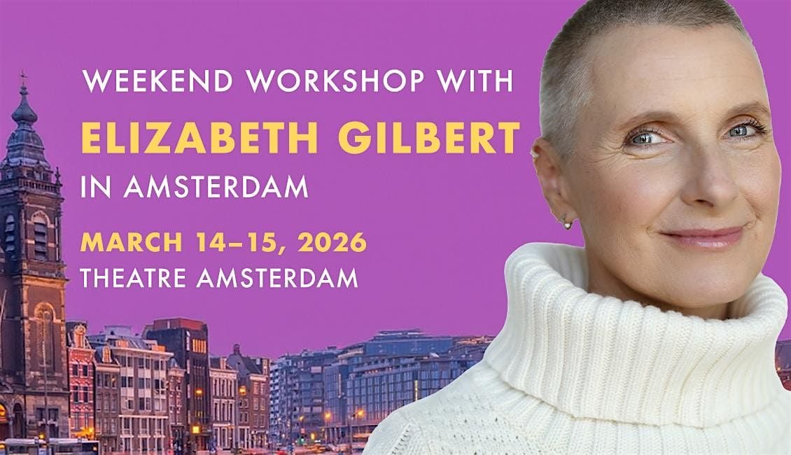 Elizabeth Gilbert's Amsterdam Weekend Workshop