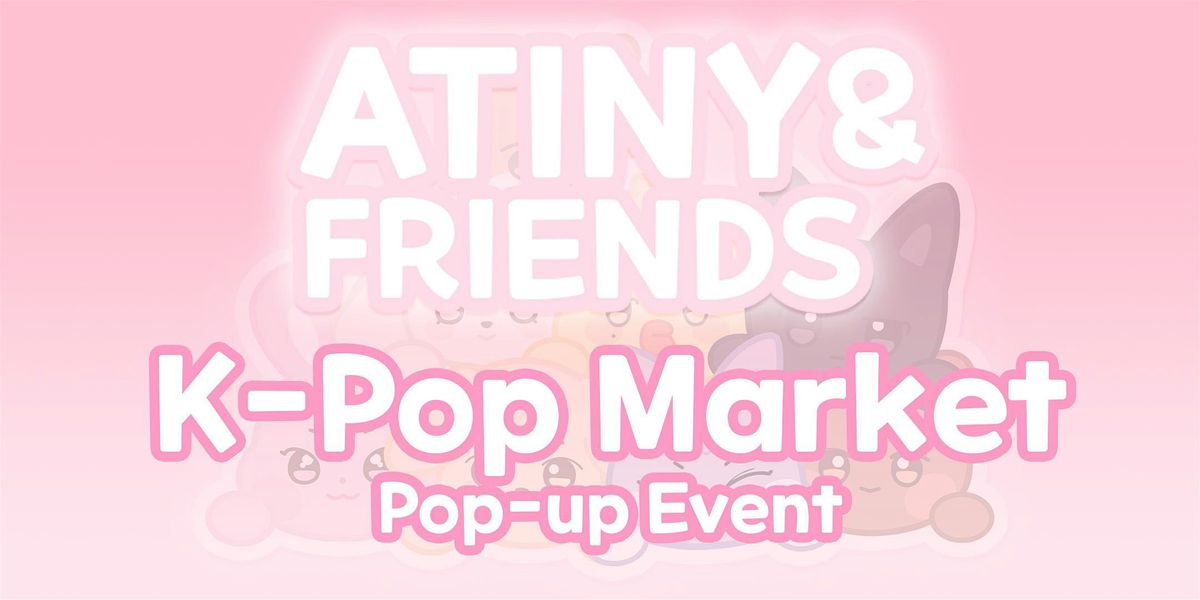 ATINY&FRIENDS K-Pop Market, 17 May | Event in London | AllEvents