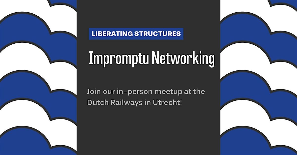 Liberating Structures Meetup: Impromptu Networking, 9 January | Event in Utrecht | AllEvents