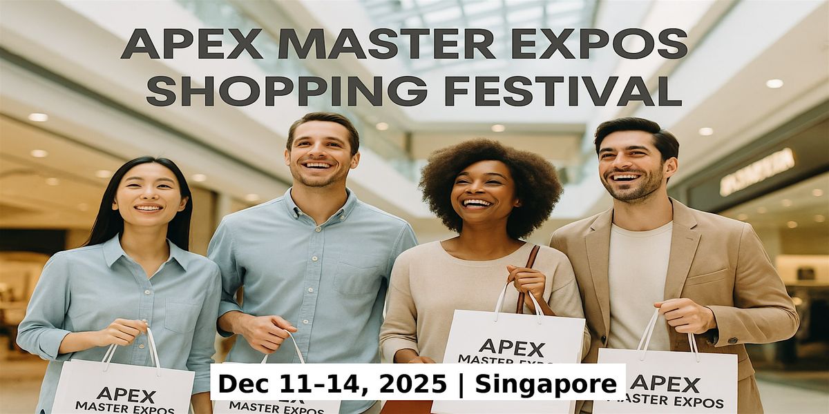Apex Master Expos – Global Shopping Festival in Singapore, 11 December | Event in Bedok | AllEvents