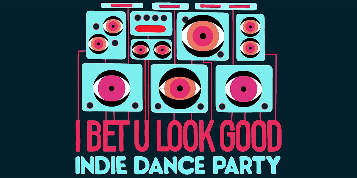 I BET U LOOK GOOD (INDIE DANCE PARTY) S.F. | Event in San Francisco | AllEvents