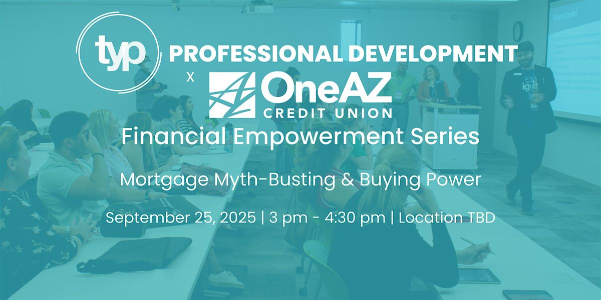 TYP Professional Development x OneAZ | Mortgage Myth-Busting & Buying Power, 25 September | Event in Tucson