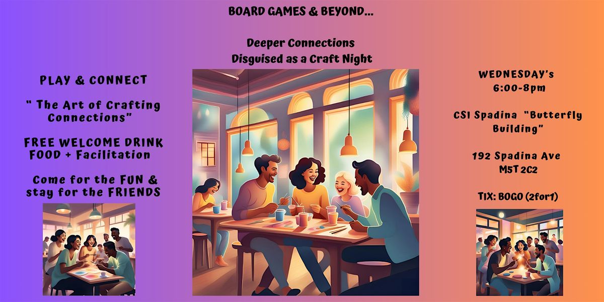 BOARD GAMES & BEYOND | "CRAFTING CONNECTIONS" FREE: DRINK/FOOD/FUN & HOST | Event in Toronto