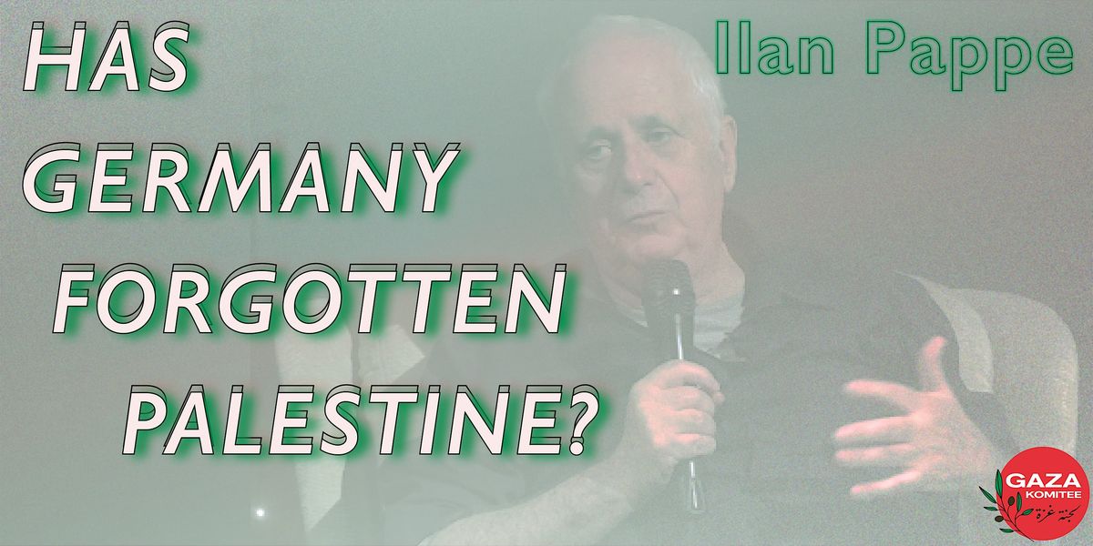 Ilan Pappe - Has Germany Forgotten Palestine?, 28 May | Event in Berlin | AllEvents