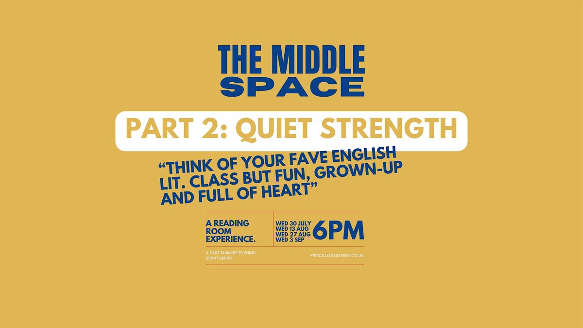 The Middle Space Part 2: QUIET STRENGTH, 13 August | Event in London | AllEvents