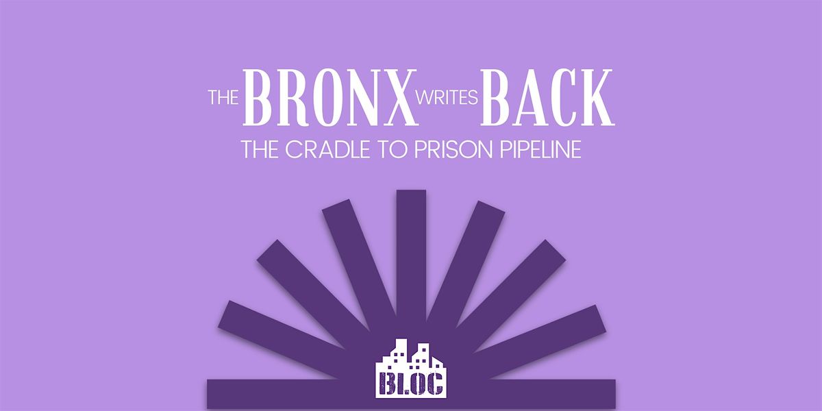 The Bronx Writes Back: The Cradle to Pr*son Pipeline Book Launch | Event in The Bronx | AllEvents
