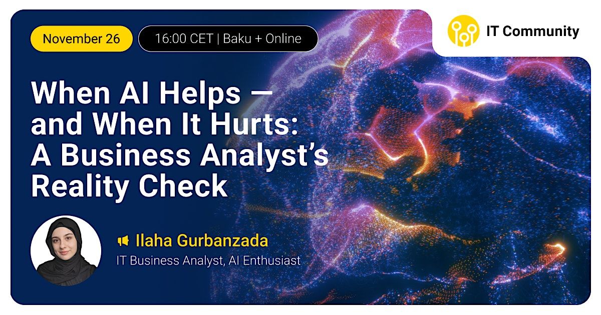 When AI Helps and Hurts: A Business Analyst’s Reality Check, 26 November | Event in Bakı | AllEvents