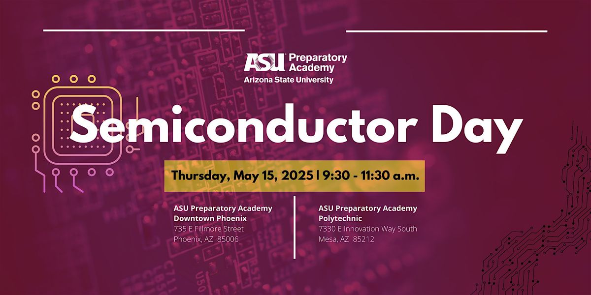 Semiconductor Day at ASU Preparatory Academy, 15 May | Online Event | AllEvents