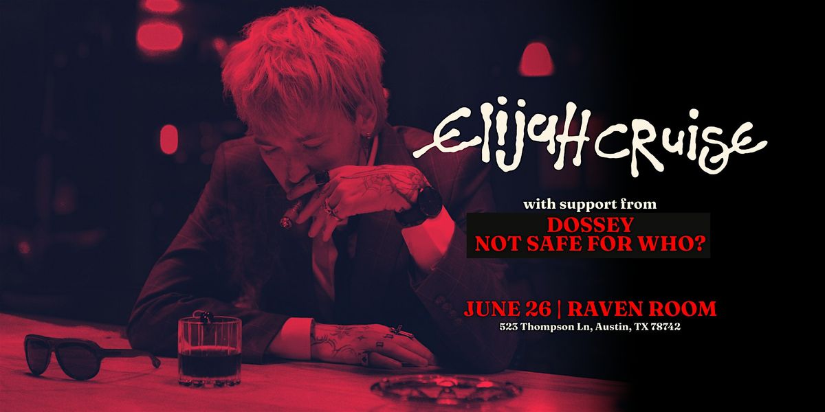 Elijah Cruise with Dossey + Not Safe For Who?, 26 June | Event in Austin | AllEvents
