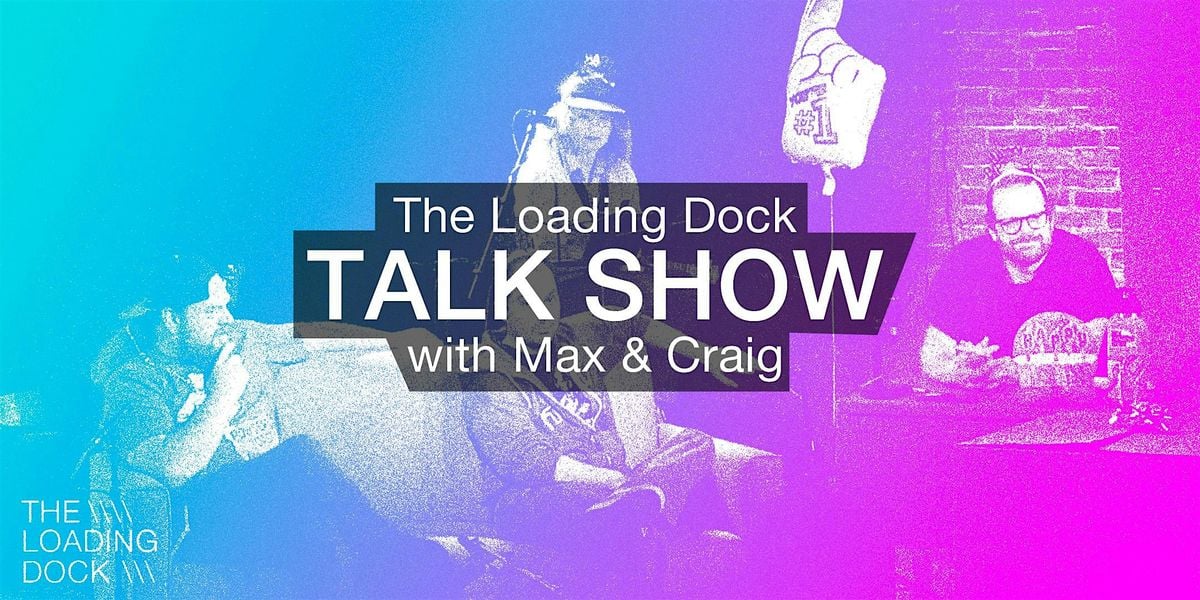 The Loading Dock Talk Show with Max & Craig, 6 July | Event in Littleton | AllEvents