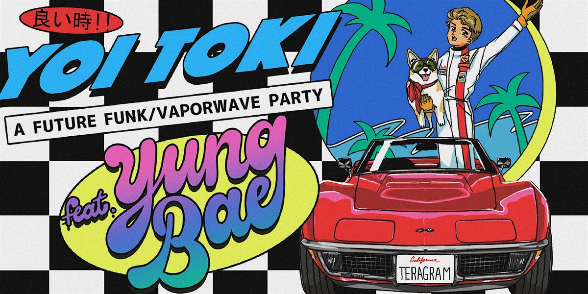 Yoi Toki: A Future Funk Party ft. YUNG BAE, 19 July | Event in Los Angeles | AllEvents