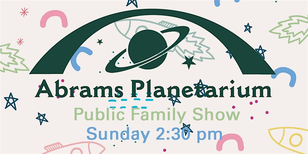 Abrams Planetarium Sep/Oct 2025 Public Family Show | Event in East Lansing | AllEvents