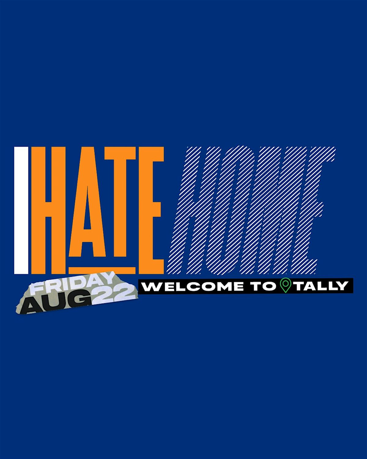 I HATE HOME: WELCOME TO TALLY, 22 August | Event in Tallahassee | AllEvents