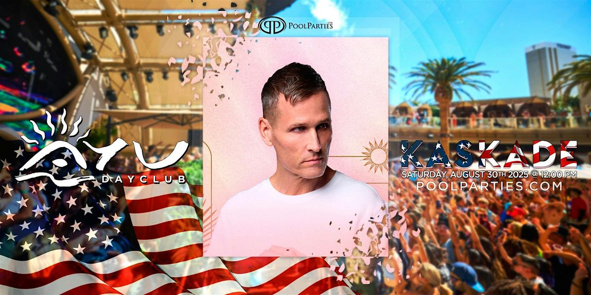 Kaskade | Labor Day Weekend Pool Party Las Vegas | AYU Dayclub | Event in Las Vegas | AllEvents
