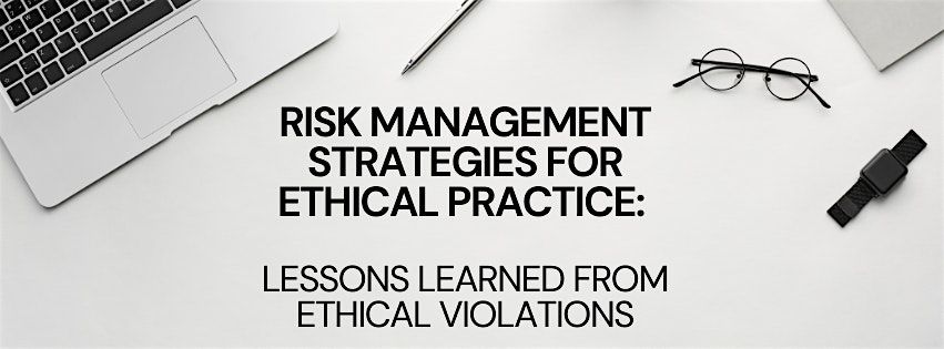 Risk Management Strategies for Ethical Practice:   Lessons Learned, 6 June | Online Event | AllEvents